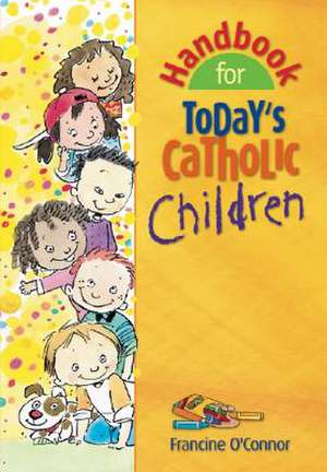 Handbook for Today's Catholic Children de Francine M. O'Connor