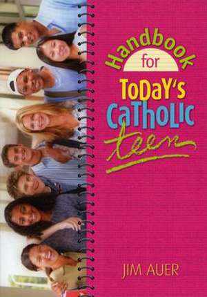 Handbook for Today's Catholic Teen de Jim Auer