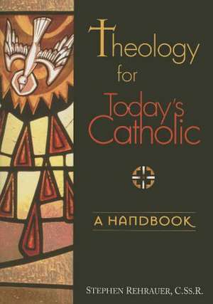 Theology for Today's Catholic: A Handbook, an Introduction to Adult Theological Reflection de Stephen T. Rehrauer