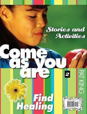 Come as You Are II: Stories and Activities / Cuentos y Actividades = II de Pat King