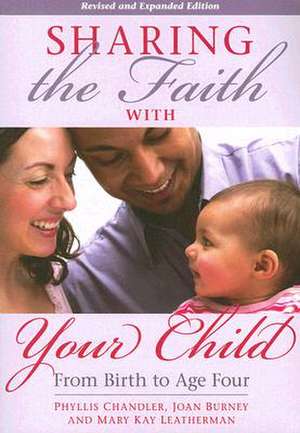 Sharing the Faith with Your Child: From Birth to Age Four de Phyllis Chandler