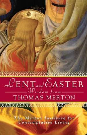 Lent and Easter Wisdom from Thomas Merton: Daily Scripture and Prayers Together with Thomas Merton's Own Words de Jonathan Montaldo