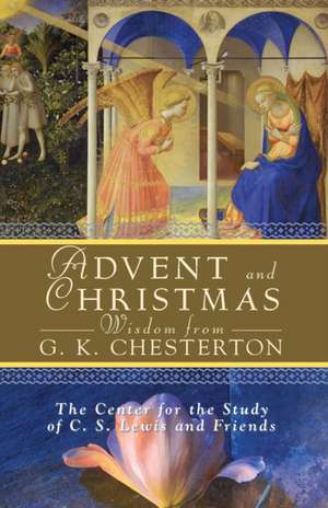 Advent and Christmas Wisdom from G. K. Chesterton de Center for the Study of C S Lewis and Fr