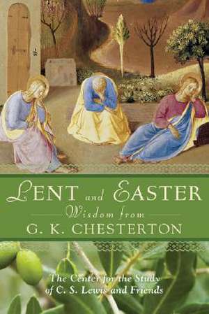 Lent and Easter Wisdom from G.K. Chesterton: Daily Scripture and Prayers Together with G.K. Chesterton's Own Words de G. K. Chesterton