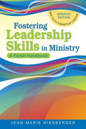 Fostering Leadership Skills in Ministry: A Parish Handbook de Jean Marie Hiesberger