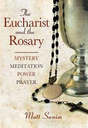 Eucharist and the Rosary de Matt Swaim