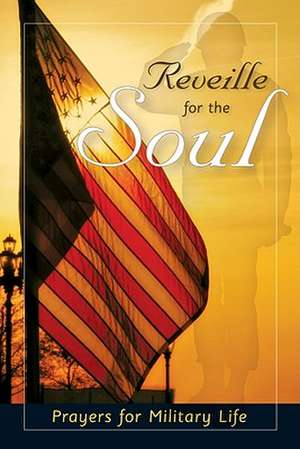 Reveille for the Soul: Prayers for Military Life de Marge Fenelon