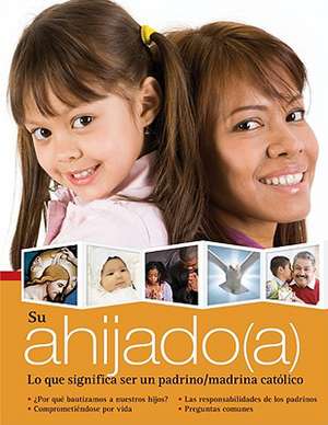 Su Ahijado(a): Lo Que Significa Ser Padrinos y Madrinas Catolicos de Libros Liguori