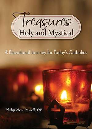 Treasures Holy and Mystical: A Devotional Journey for Today's Catholics de Philip Powell