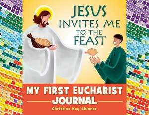 Jesus Invites Me to the Feast: My First Eucharist Journal de Christine-Way Skinner