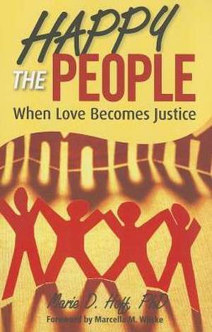 Happy the People: When Love Becomes Justice de Marie D. Hoff