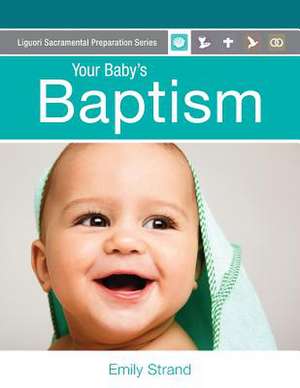 Your Baby's Baptism: Parent's Guide de Emily Strand