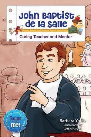 John Baptist de La Sallle: Caring Teach and Mentor de Barbara Yoffie