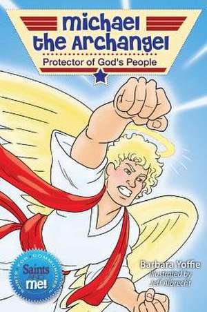 Michael the Archangel: Protector of God's People de Barbara Yoffie