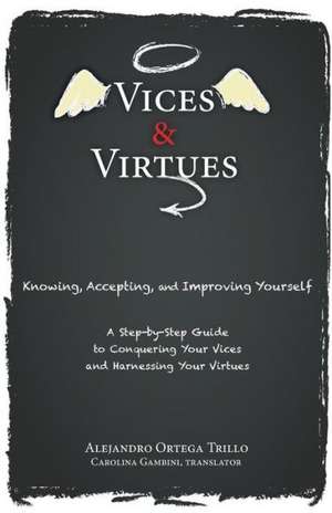 Vices and Virtues: Knowing, Accepting and Improving Yourself de Alejandro Ortega Trillo