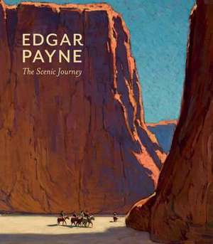 Edgar Payne: The Scenic Journey de Scott A. Shields