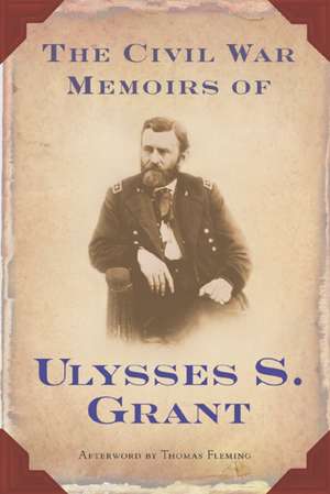 The Civil War Memoirs of Ulysses S. Grant de Ulysses S. Grant