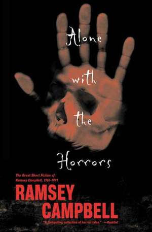 Alone with the Horrors: The Great Short Fiction of Ramsey Campbell 1961-1991 de Ramsey Campbell