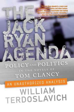 The Jack Ryan Agenda: Policy And Politics in the Novels of Tom Clancy: an Unauthorized Analysis de William Terdoslavich