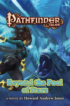 Pathfinder Tales: Beyond the Pool of Stars de Howard Andrew Jones