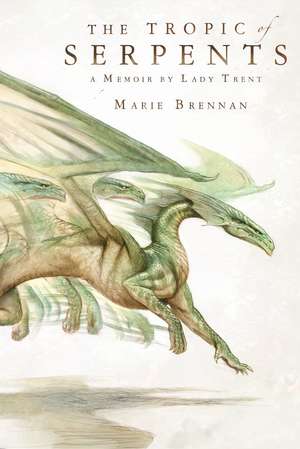 The Tropic of Serpents: A Memoir by Lady Trent de Marie Brennan