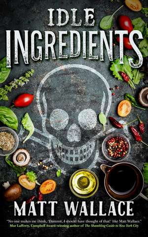 IDLE INGREDIENTS de Matt Wallace