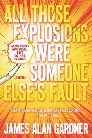 All Those Explosions Were Someone Else's Fault de James Alan Gardner