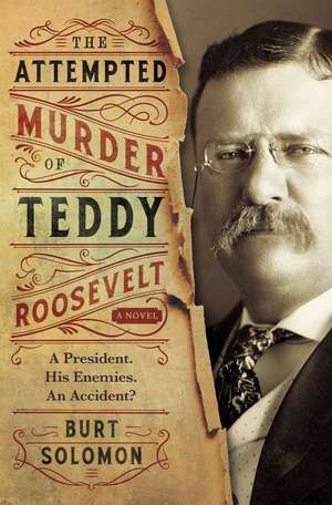 The Attempted Murder of Teddy Roosevelt de Burt Solomon