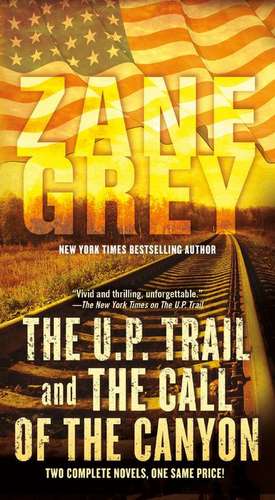 The U.P. Trail and the Call of the Canyon de Zane Grey