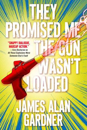 They Promised Me The Gun Wasn't Loaded de James Alan Gardner