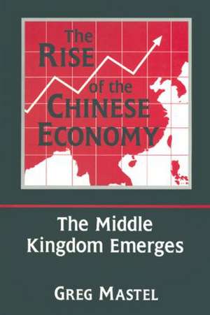 The Rise of the Chinese Economy: The Middle Kingdom Emerges: The Middle Kingdom Emerges de Greg Mastel