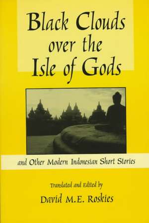 Black Clouds Over the Isle of Gods: And Other Modern Indonesian Short Stories de D.M. Roskies