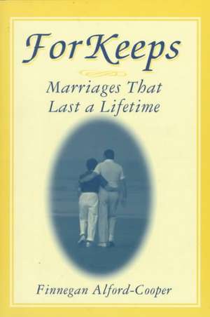 For Keeps: Marriages That Last a Lifetime: Marriages That Last a Lifetime de Finnegan Alford-Cooper