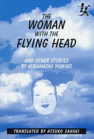 The Woman with the Flying Head and Other Stories de Kurahashi Yumiko