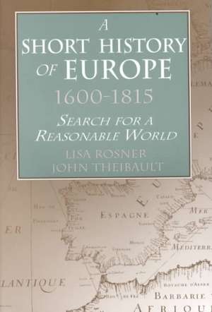 A Short History of Europe, 1600-1815: Search for a Reasonable World de Lisa Rosner