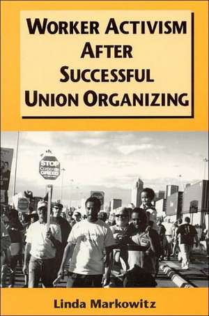 Worker Activism After Successful Union Organizing de Linda Markowitz