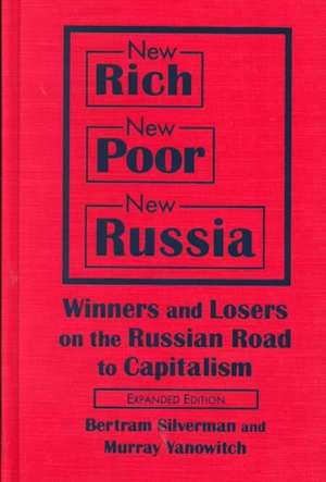 New Rich, New Poor, New Russia: Winners and Losers on the Russian Road to Capitalism de Bertram Silverman