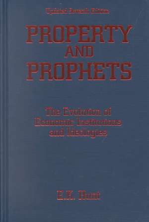 Property and Prophets: The Evolution of Economic Institutions and Ideologies: The Evolution of Economic Institutions and Ideologies de E. K. Hunt