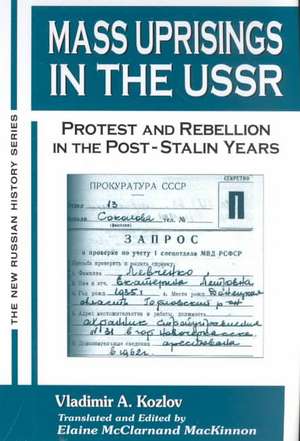 Mass Uprisings in the USSR: Protest and Rebellion in the Post-Stalin Years de V. A. Kozlov