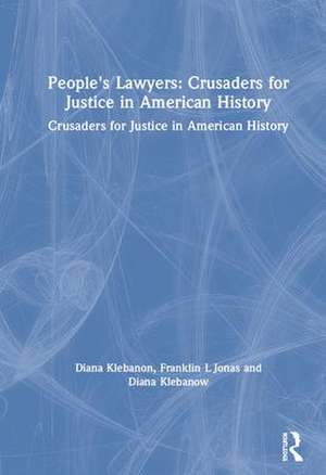 People's Lawyers: Crusaders for Justice in American History de Diana Klebanon