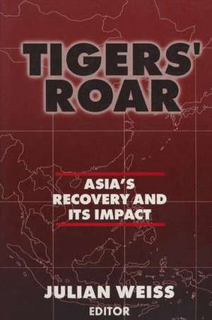 Tigers' Roar: Asia's Recovery and Its Impact de Julian Weiss