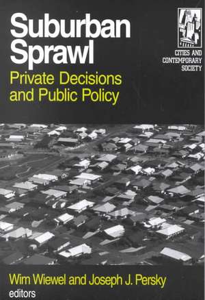 Suburban Sprawl: Private Decisions and Public Policy de Wim Wiewel