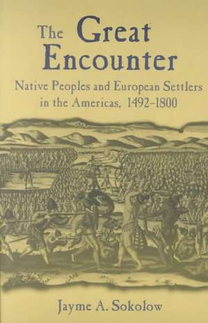 The Great Encounter: Native Peoples and European Settlers in the Americas, 1492-1800 de Jayme A. Sokolow