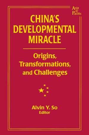 China's Developmental Miracle: Origins, Transformations, and Challenges de Alvin Y. So