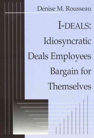 I-deals: Idiosyncratic Deals Employees Bargain for Themselves de Denise Rousseau