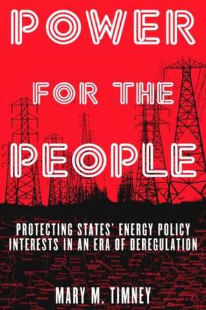 Power for the People: Protecting States' Energy Policy Interests in an Era of Deregulation de Mary M. Timney