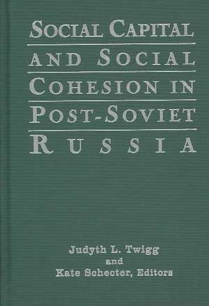 Social Capital and Social Cohesion in Post-Soviet Russia de Judyth L. Twigg