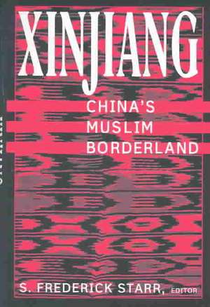 Xinjiang: China's Muslim Borderland de S. Frederick Starr