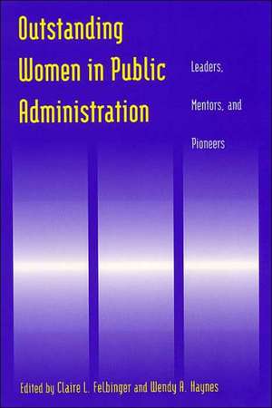 Outstanding Women in Public Administration: Leaders, Mentors, and Pioneers de Claire L. Felbinger