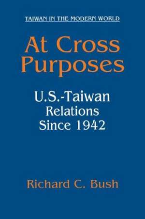 At Cross Purposes: U.S.-Taiwan Relations Since 1942 de Richard C. Bush